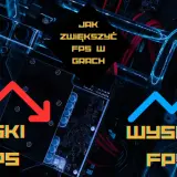 Jak zwiększyć FPS w grach? Niskie FPS kontra wysokie FPS na tle podzespołów komputera.