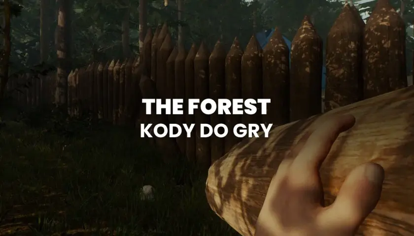 Ręka trzymająca pień drzewa na tle drewnianego płotu i lasu. Napis "THE FOREST KODY DO GRY" sugeruje pomoc w grze.