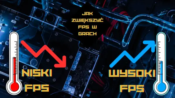 Jak zwiększyć FPS w grach? Niskie FPS kontra wysokie FPS na tle podzespołów komputera.