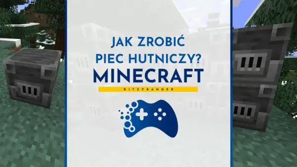Jak zrobić piec hutniczy w Minecraft? Zobacz poradnik, jak stworzyć ten ważny blok w grze.